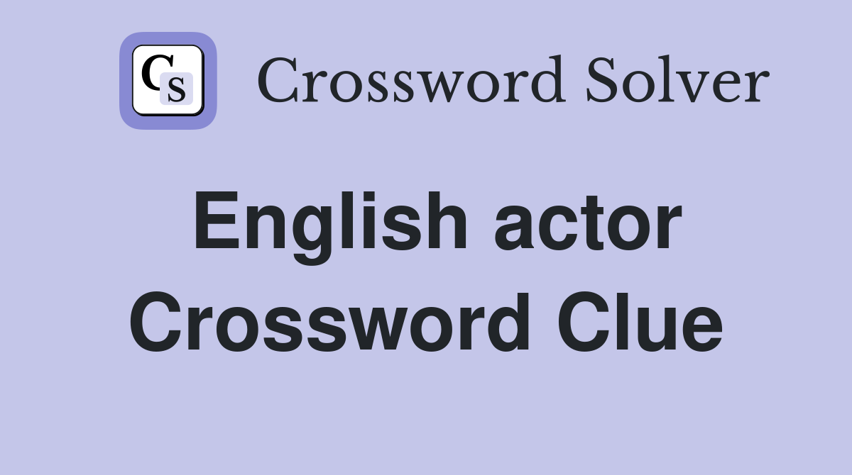 English actor. Crossword Clue Answers Crossword Solver